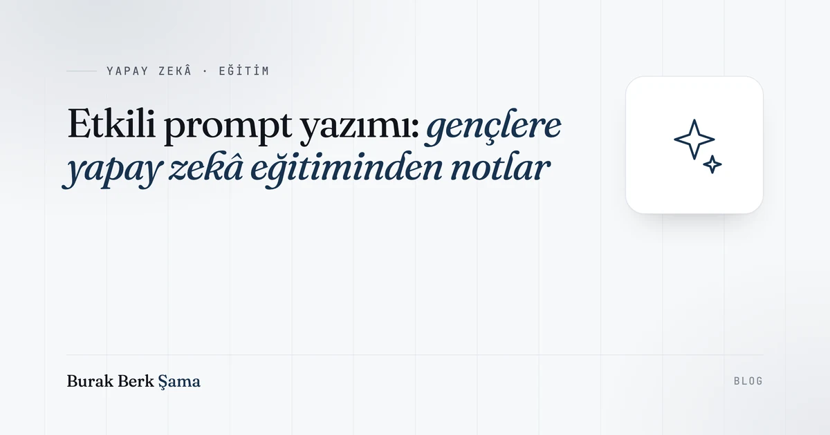 Etkili Prompt Yazımı: Gençlere Yapay Zekâ Eğitiminden Notlar